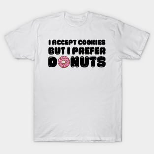 I accept cookies but I prefer donuts T-Shirt